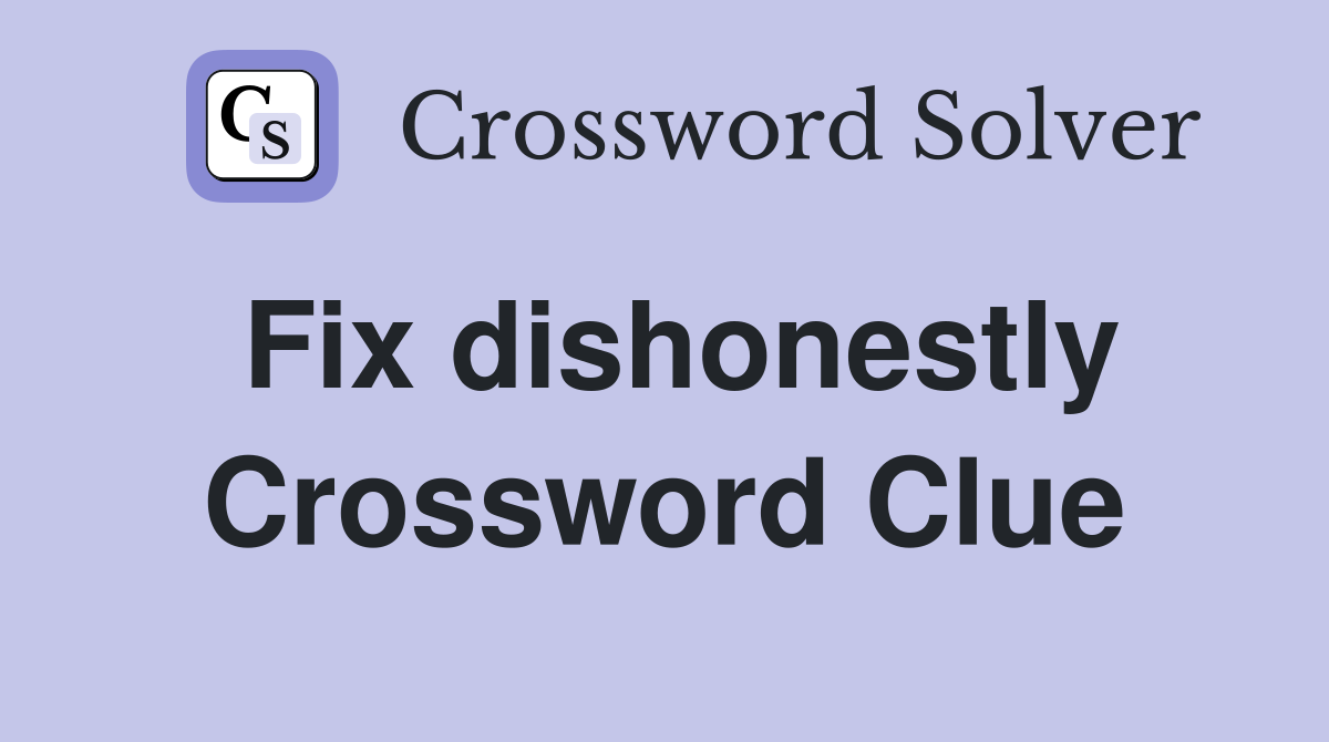 Fix dishonestly Crossword Clue