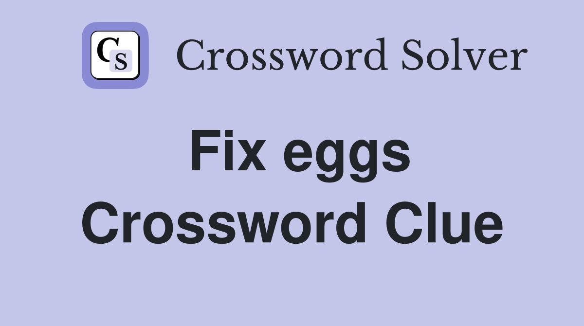 Fix eggs Crossword Clue