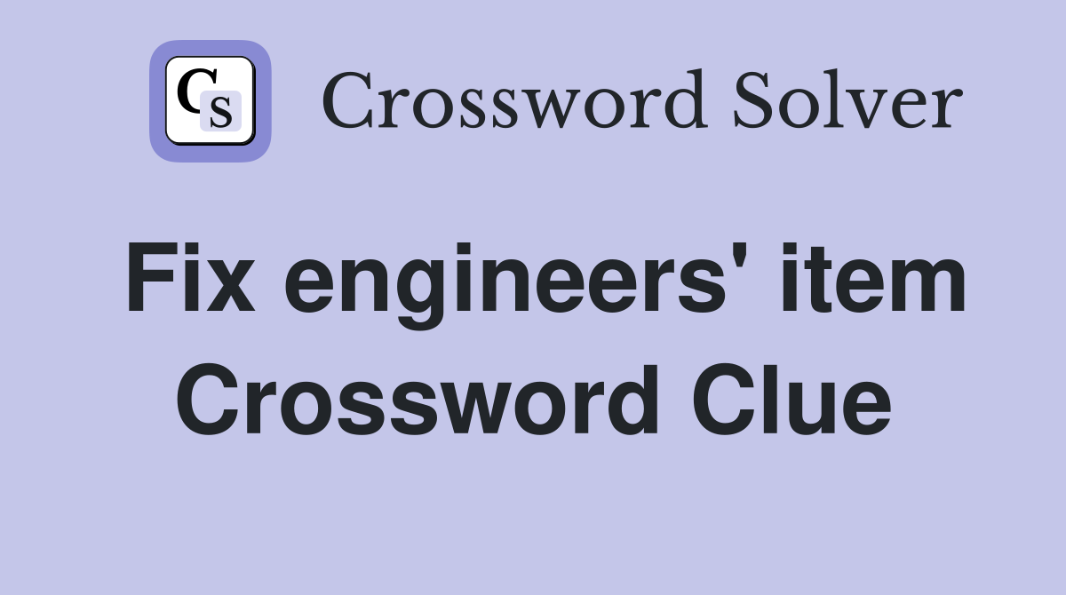 Fix engineers' item Crossword Clue