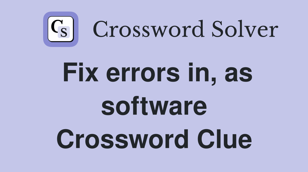 Fix errors in, as software Crossword Clue