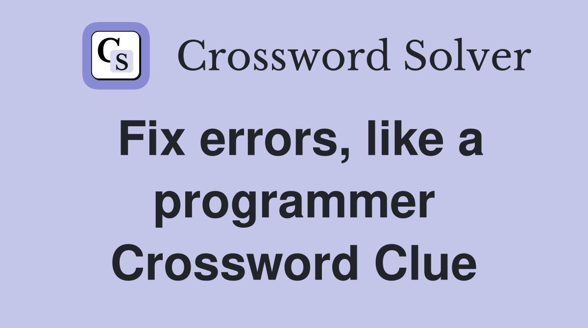 Fix errors, like a programmer Crossword Clue
