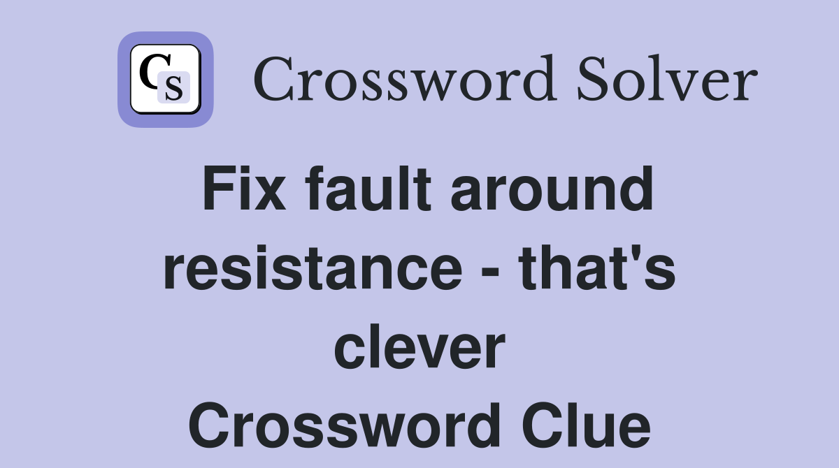 Fix fault around resistance - that's clever Crossword Clue