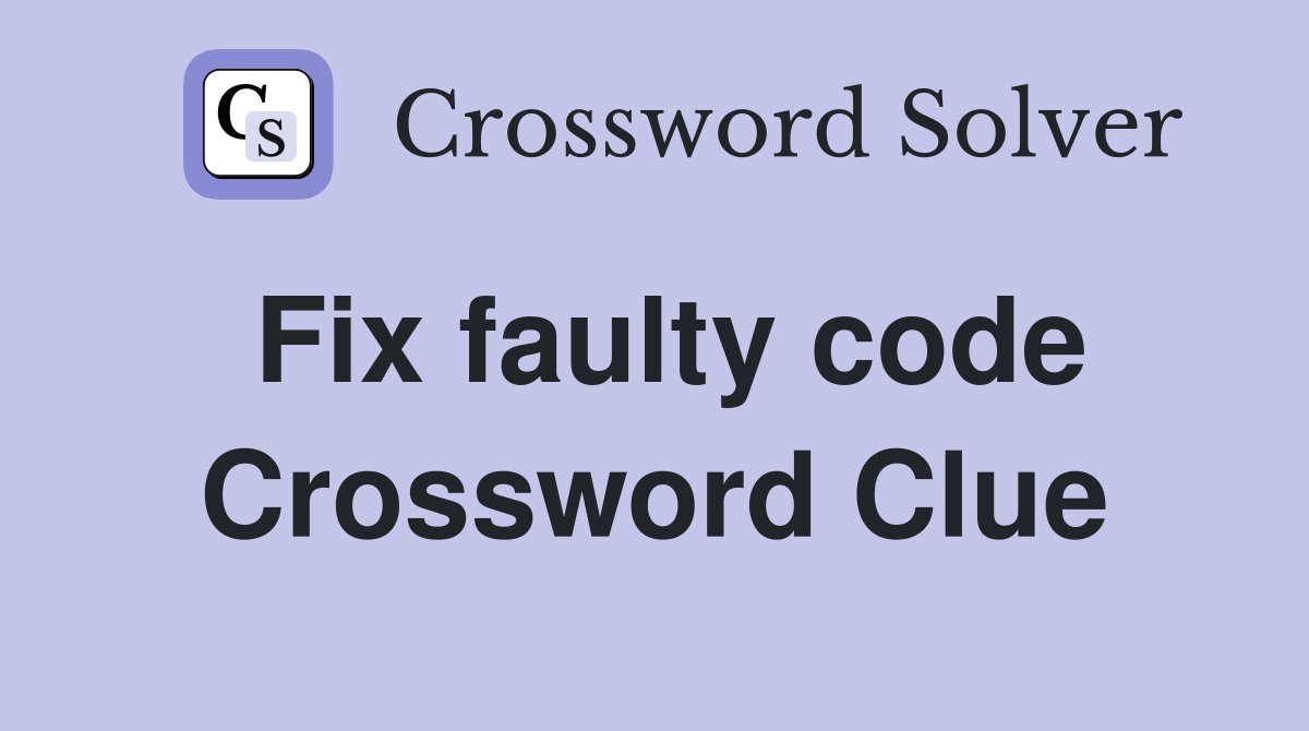 Fix faulty code Crossword Clue