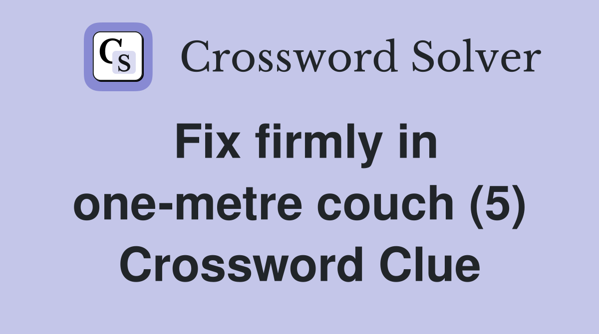 Fix firmly in one-metre couch (5) Crossword Clue