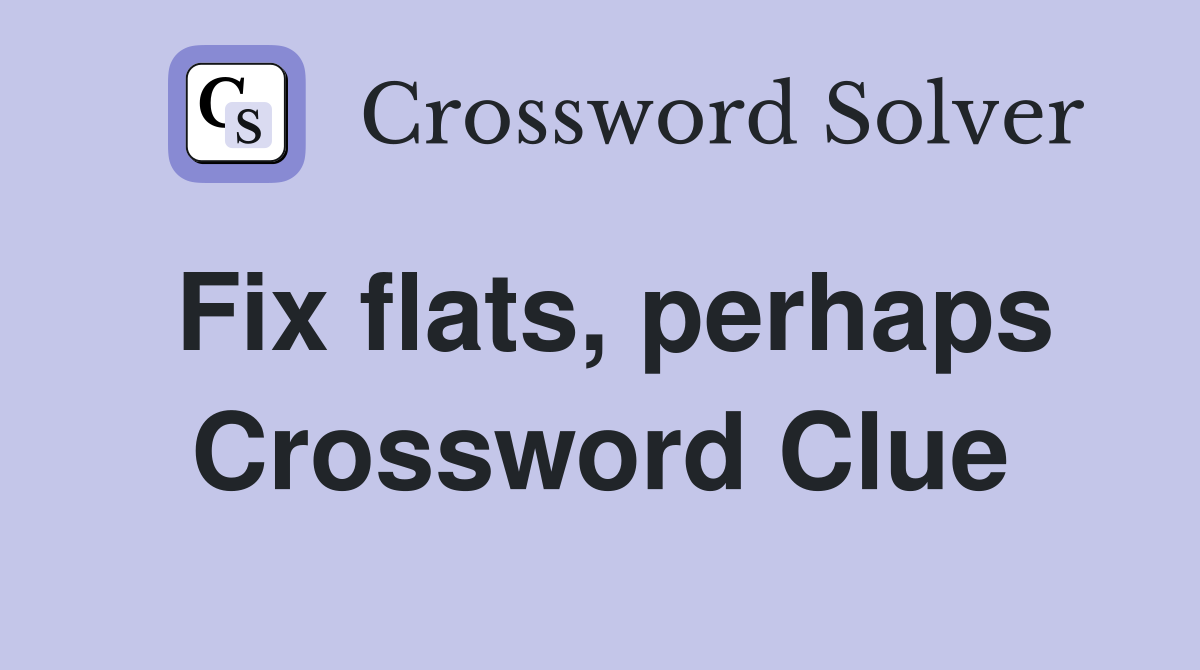 Fix flats, perhaps Crossword Clue