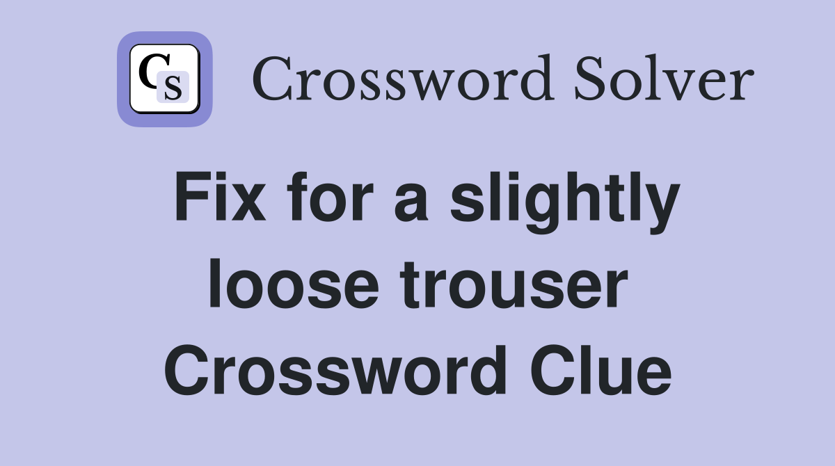 Fix for a slightly loose trouser Crossword Clue