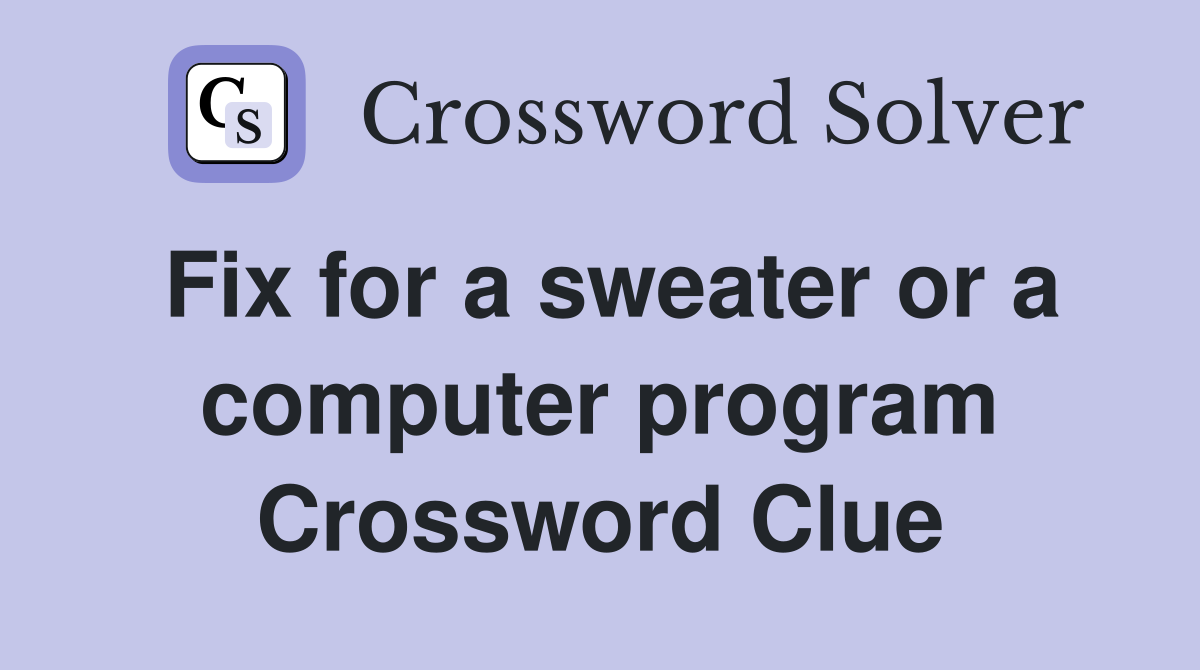 Fix for a sweater or a computer program Crossword Clue