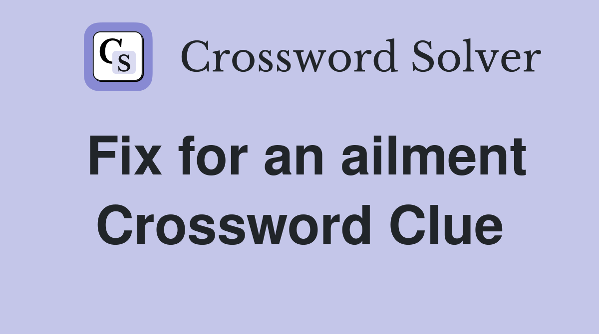 Fix for an ailment Crossword Clue