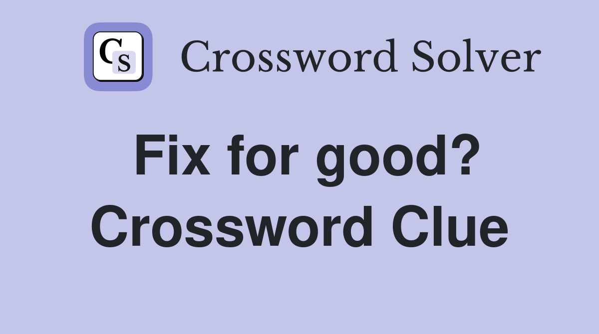 Fix for good? Crossword Clue