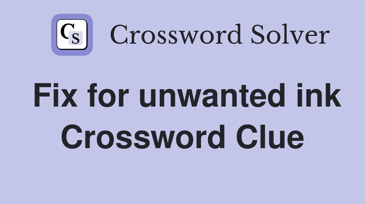 Fix for unwanted ink Crossword Clue