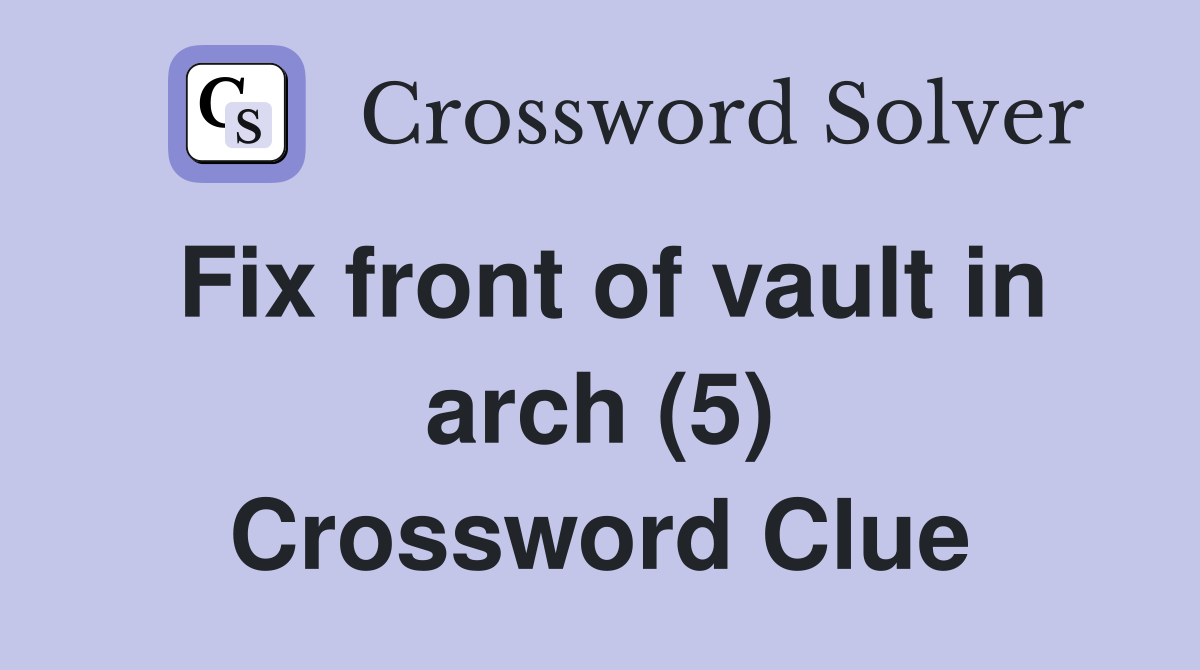 Fix front of vault in arch (5) Crossword Clue