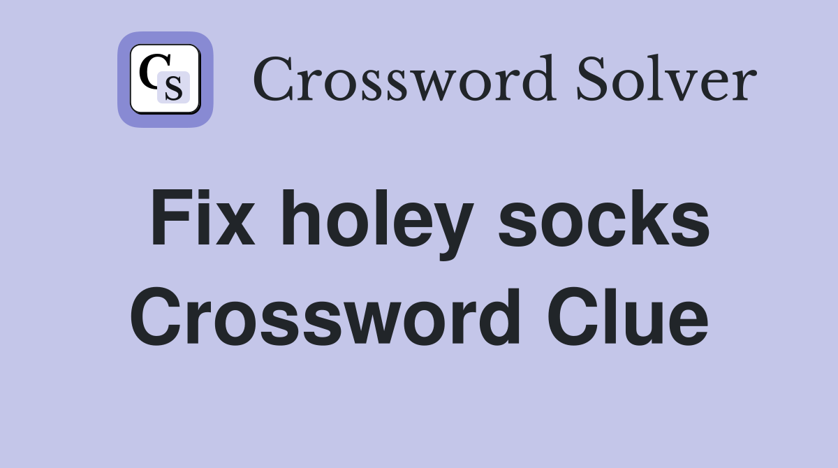 Fix holey socks Crossword Clue
