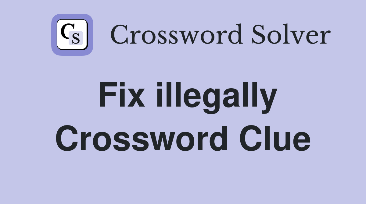 Fix illegally Crossword Clue