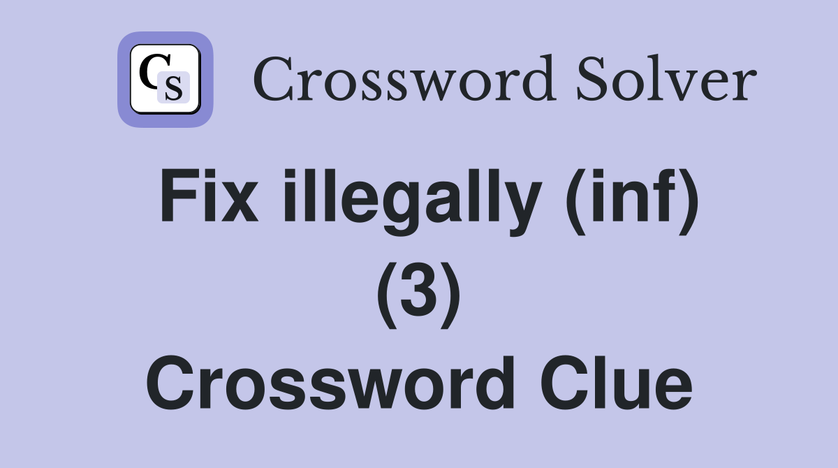 Fix illegally (inf) (3) Crossword Clue