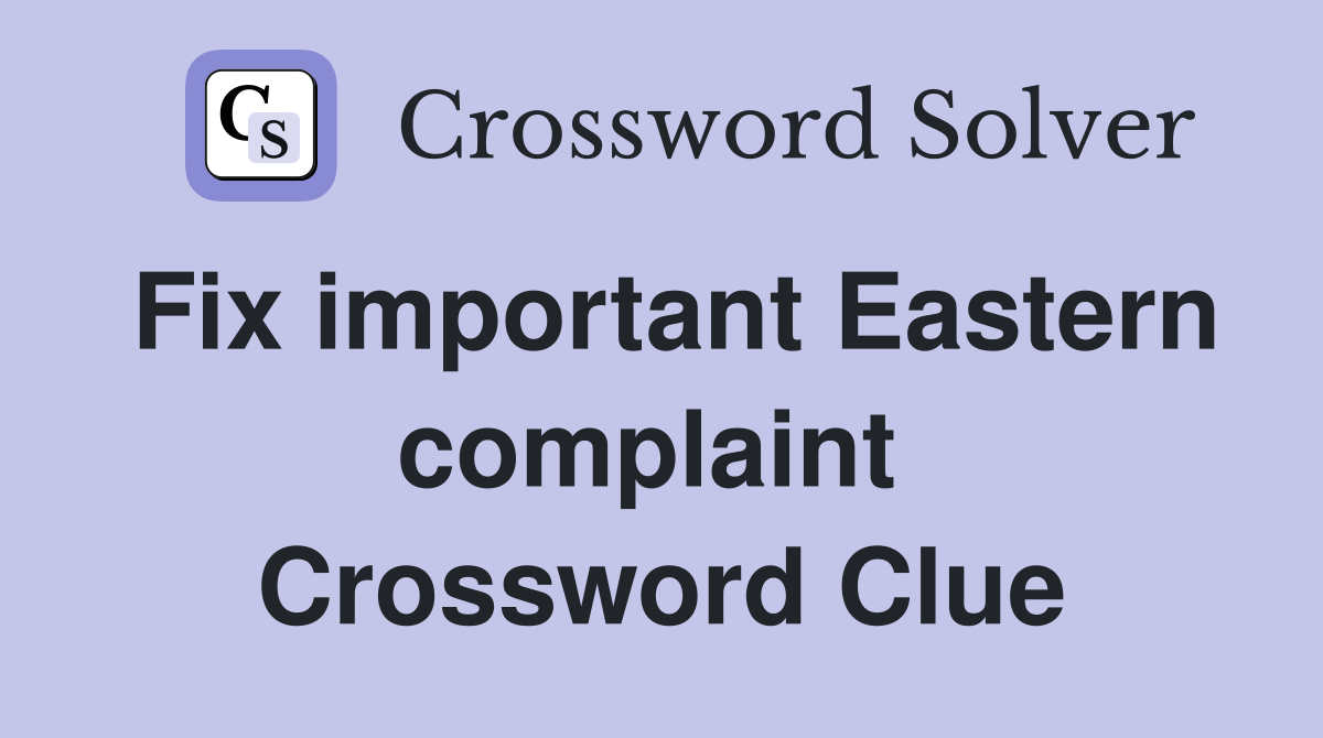 Fix important Eastern complaint  Crossword Clue