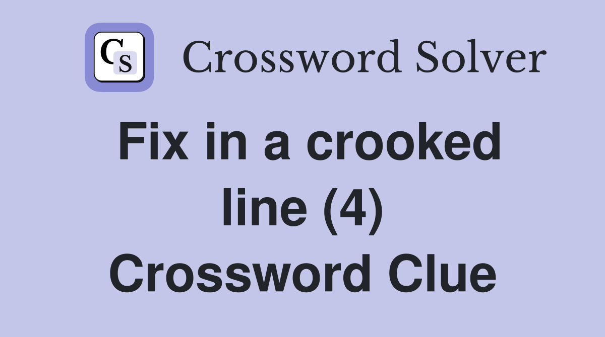 Fix in a crooked line (4) Crossword Clue