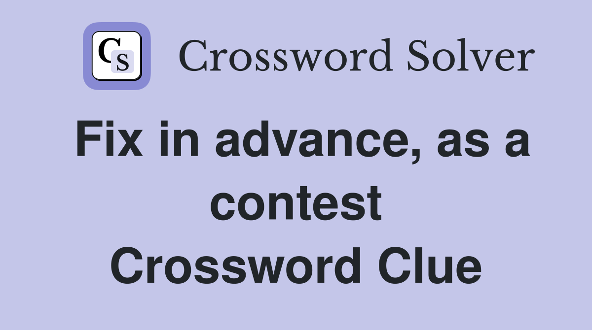Fix in advance, as a contest Crossword Clue