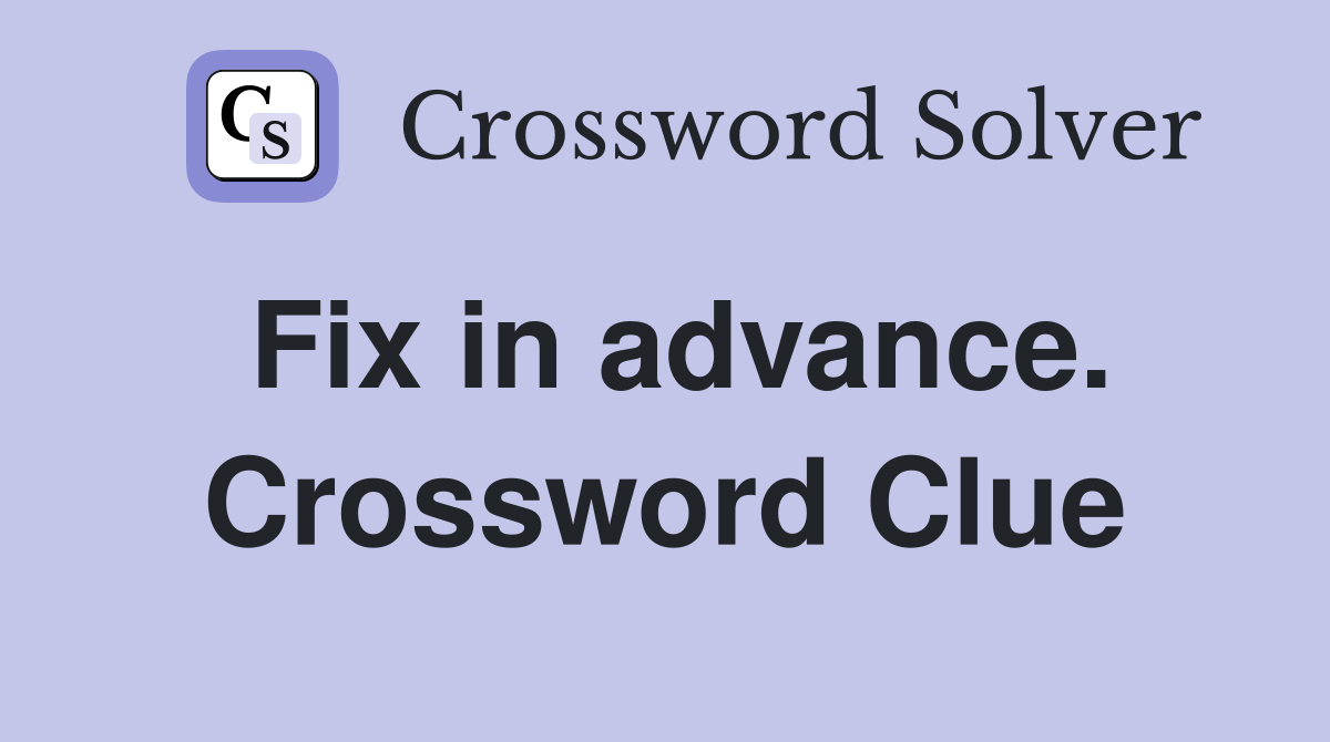 Fix in advance. Crossword Clue