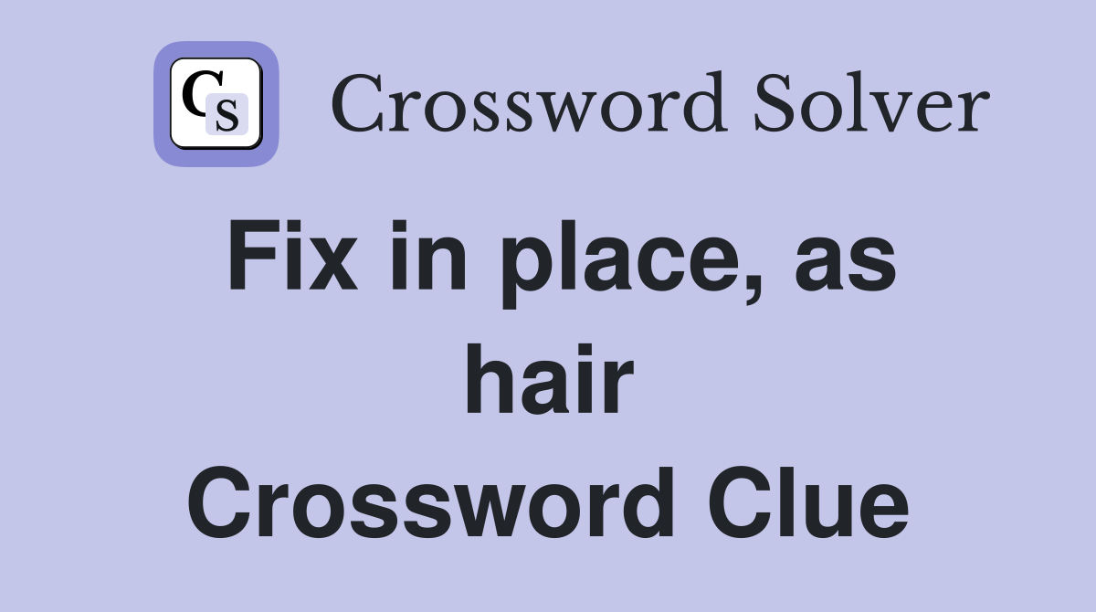 Fix in place, as hair Crossword Clue