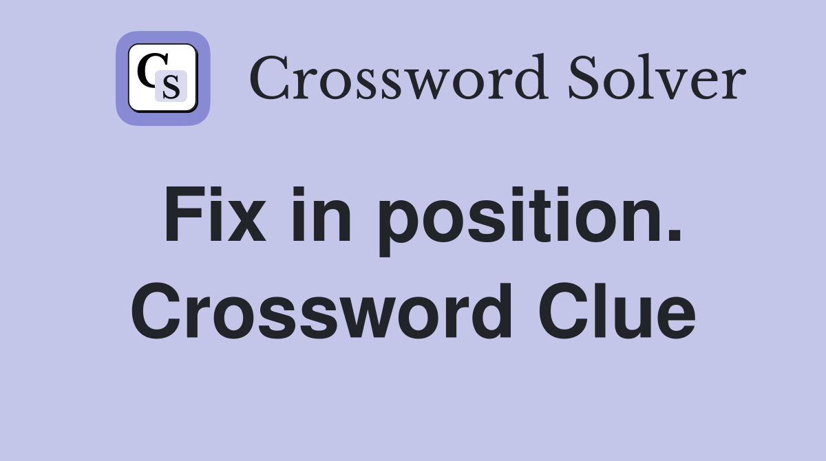 Fix in position. Crossword Clue
