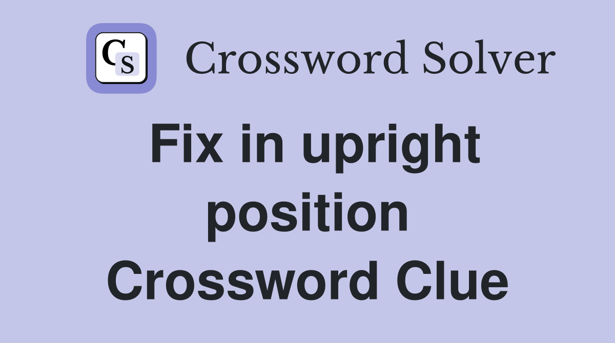 Fix in upright position Crossword Clue