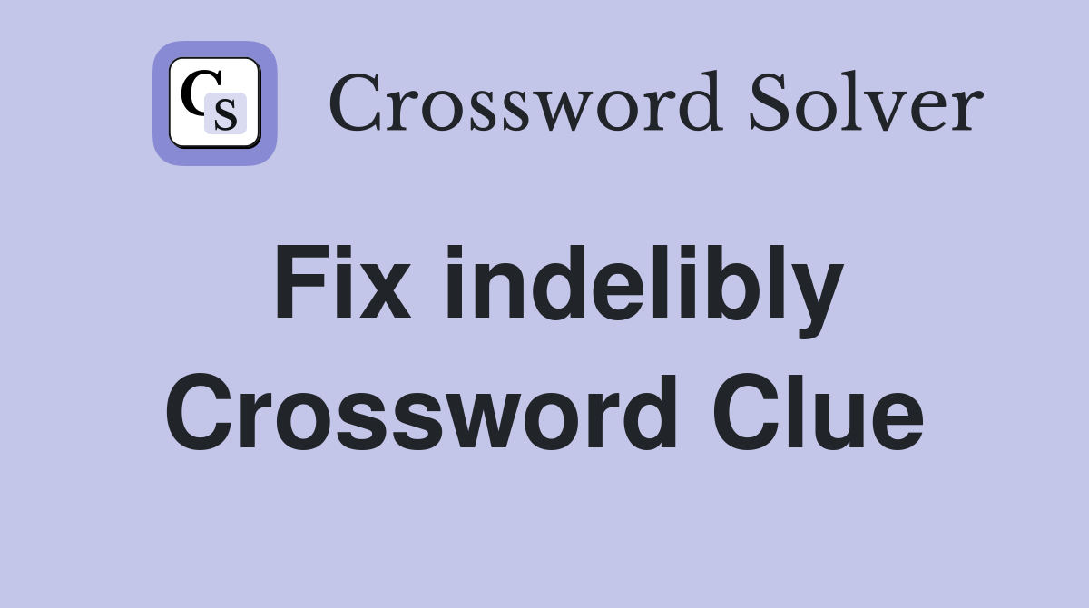 Fix indelibly Crossword Clue