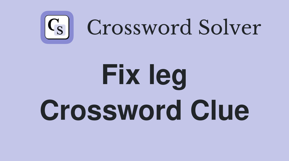 Fix leg  Crossword Clue