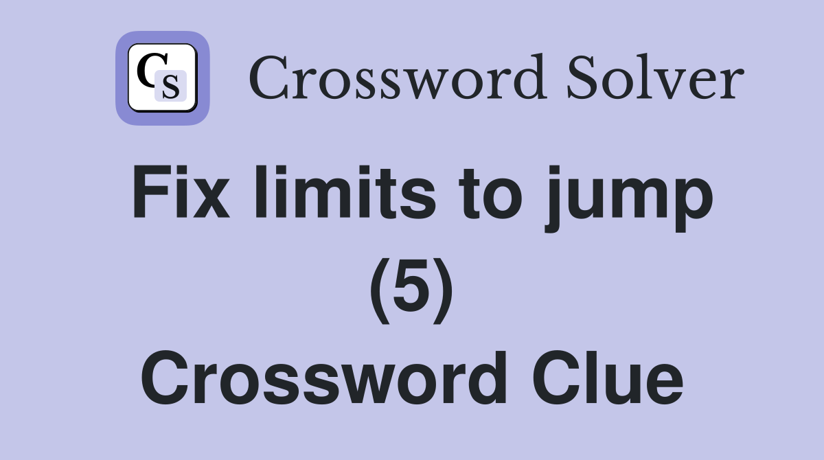Fix limits to jump (5) Crossword Clue