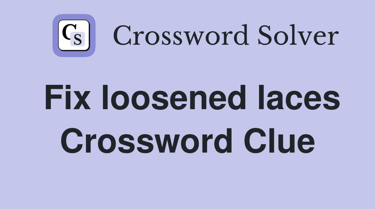 Fix loosened laces Crossword Clue