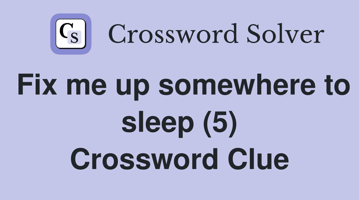 Fix me up somewhere to sleep (5) Crossword Clue
