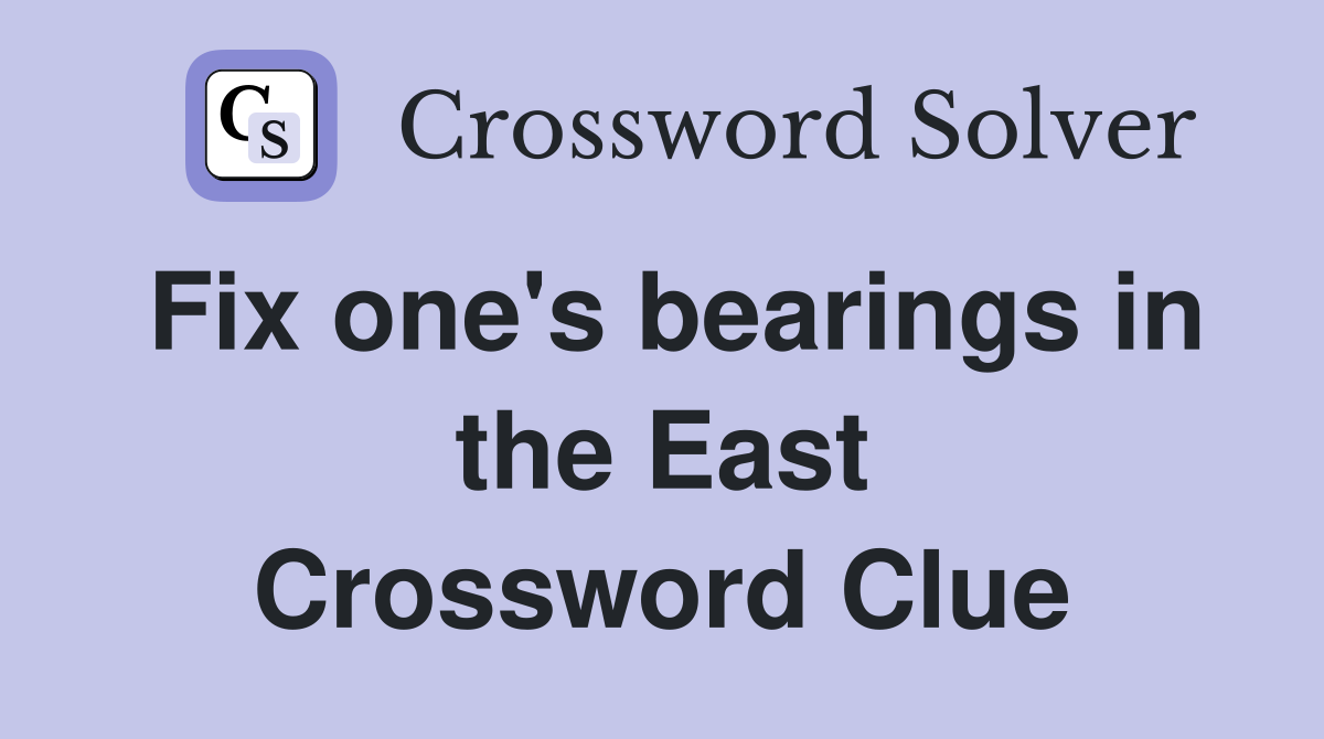 Fix one's bearings in the East Crossword Clue