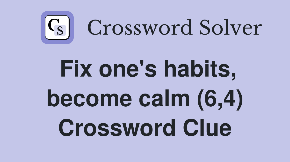 Fix one's habits, become calm (6,4) Crossword Clue