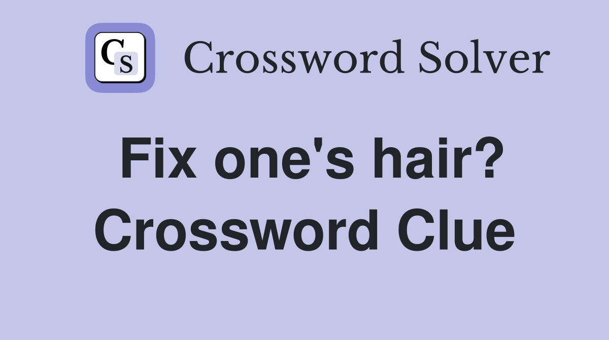 Fix one's hair? Crossword Clue