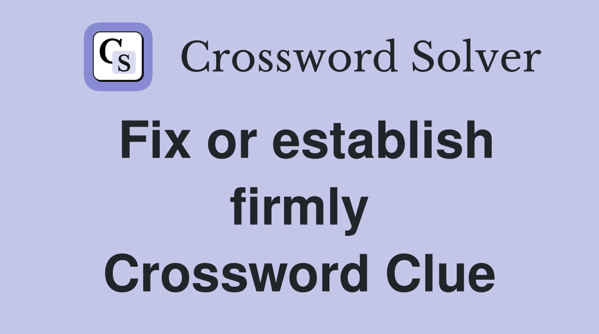 Fix or establish firmly Crossword Clue