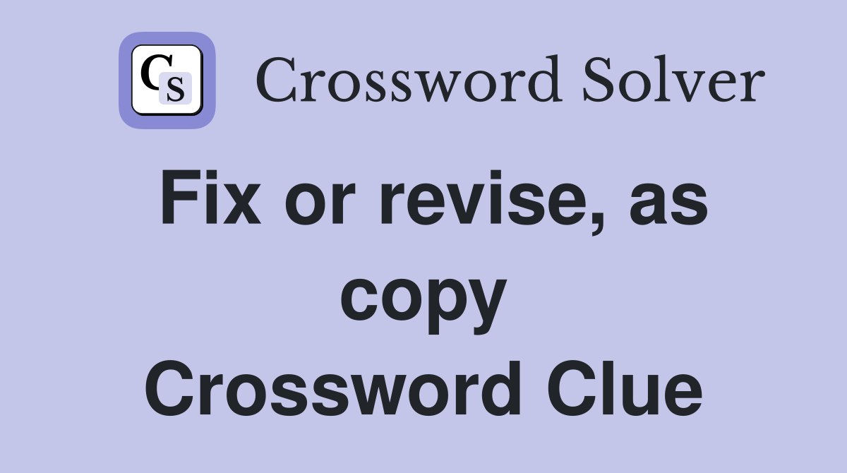 Fix or revise, as copy Crossword Clue