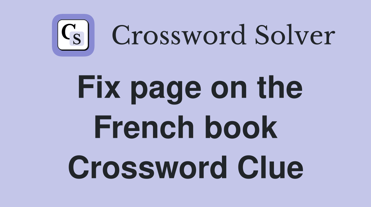 Fix page on the French book Crossword Clue