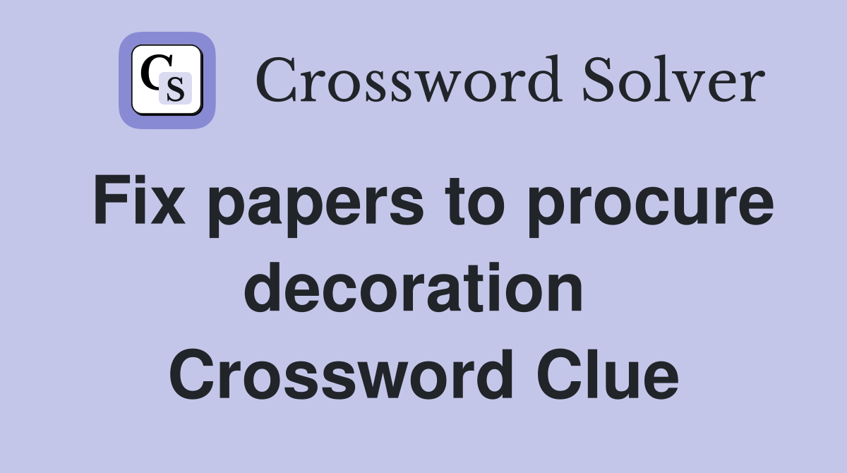 Fix papers to procure decoration  Crossword Clue