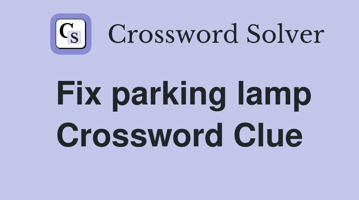 Fix parking lamp Crossword Clue
