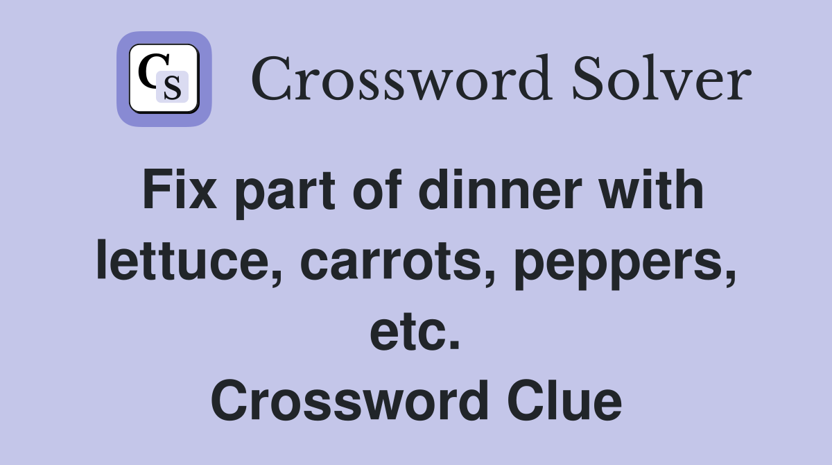 Fix part of dinner with lettuce, carrots, peppers, etc. Crossword Clue
