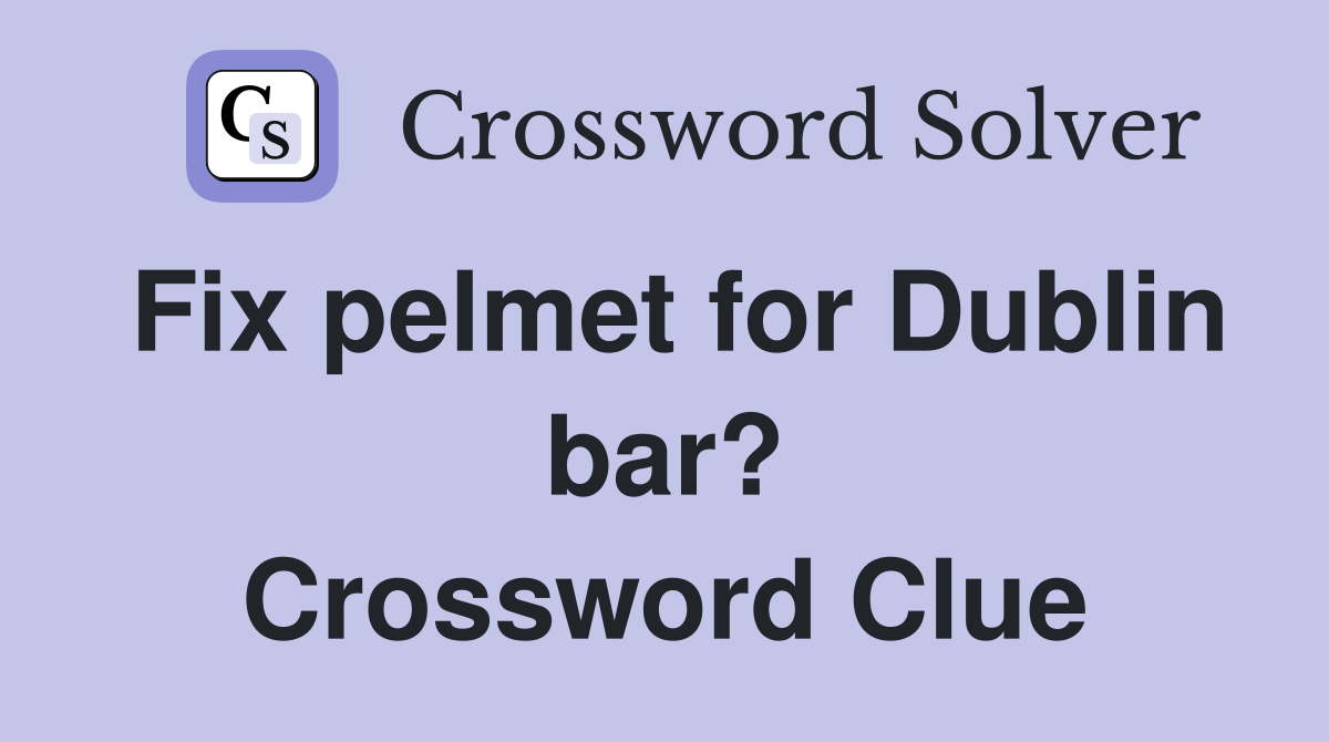 Fix pelmet for Dublin bar? Crossword Clue