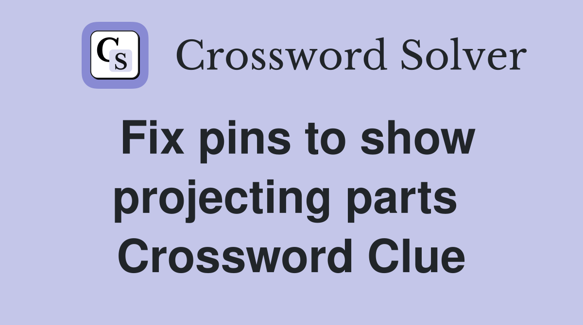 Fix pins to show projecting parts  Crossword Clue