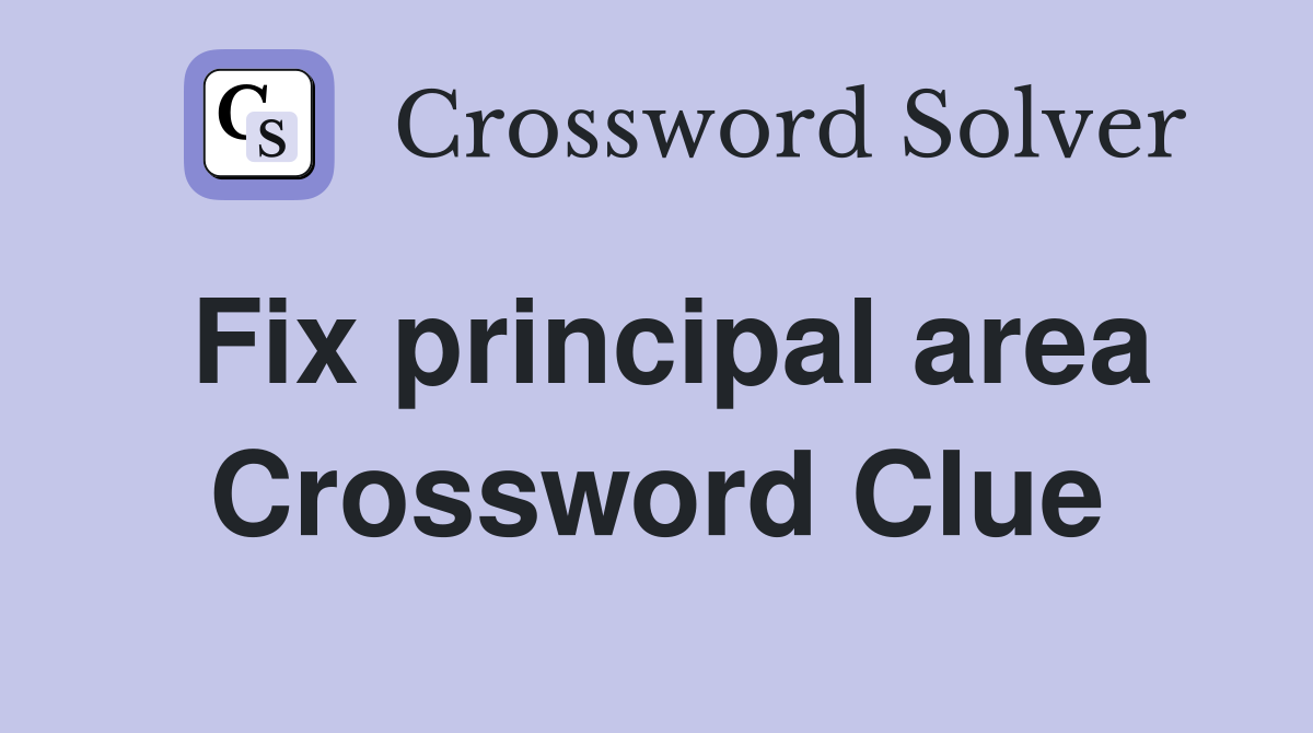 Fix principal area Crossword Clue