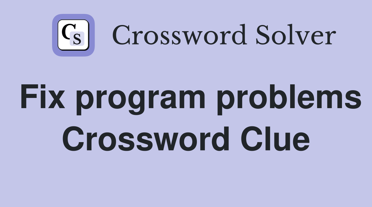 Fix program problems Crossword Clue