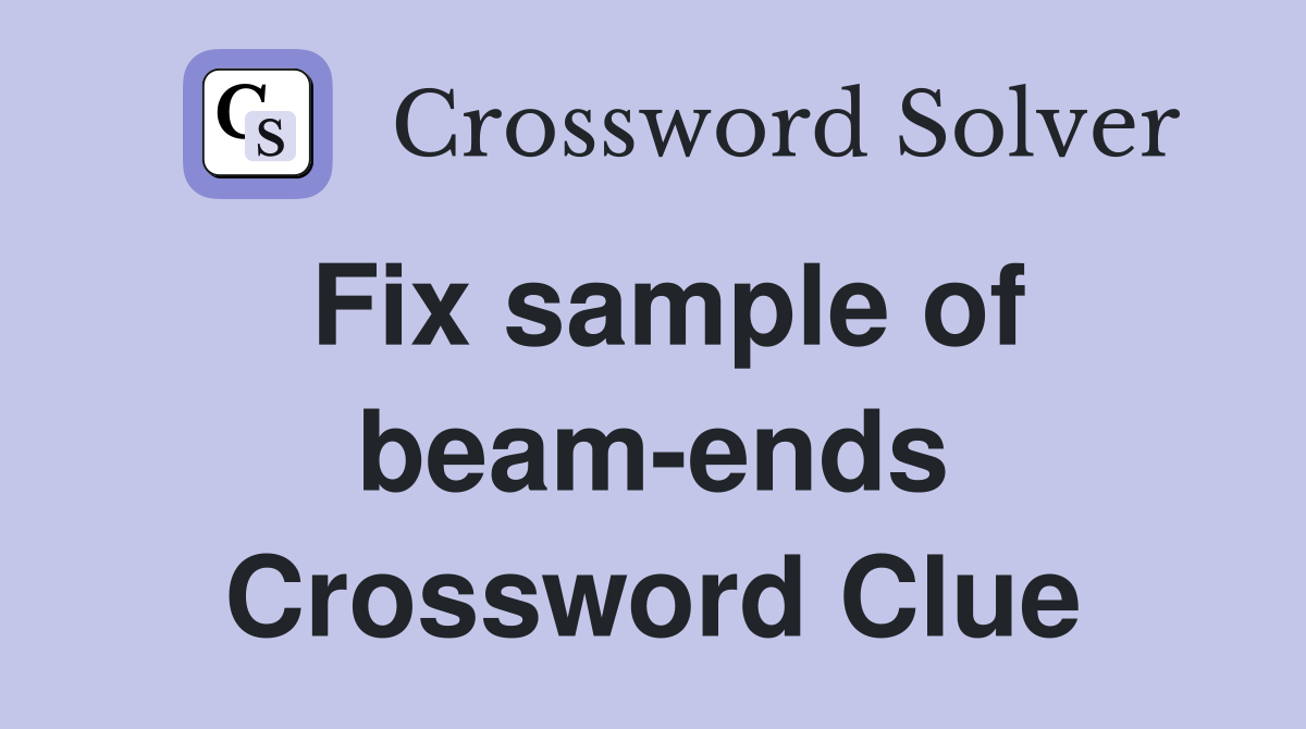 Fix sample of beam-ends Crossword Clue