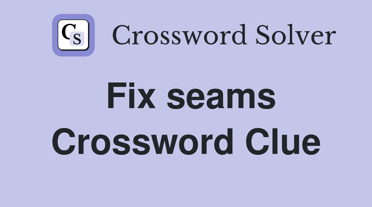 Fix seams Crossword Clue