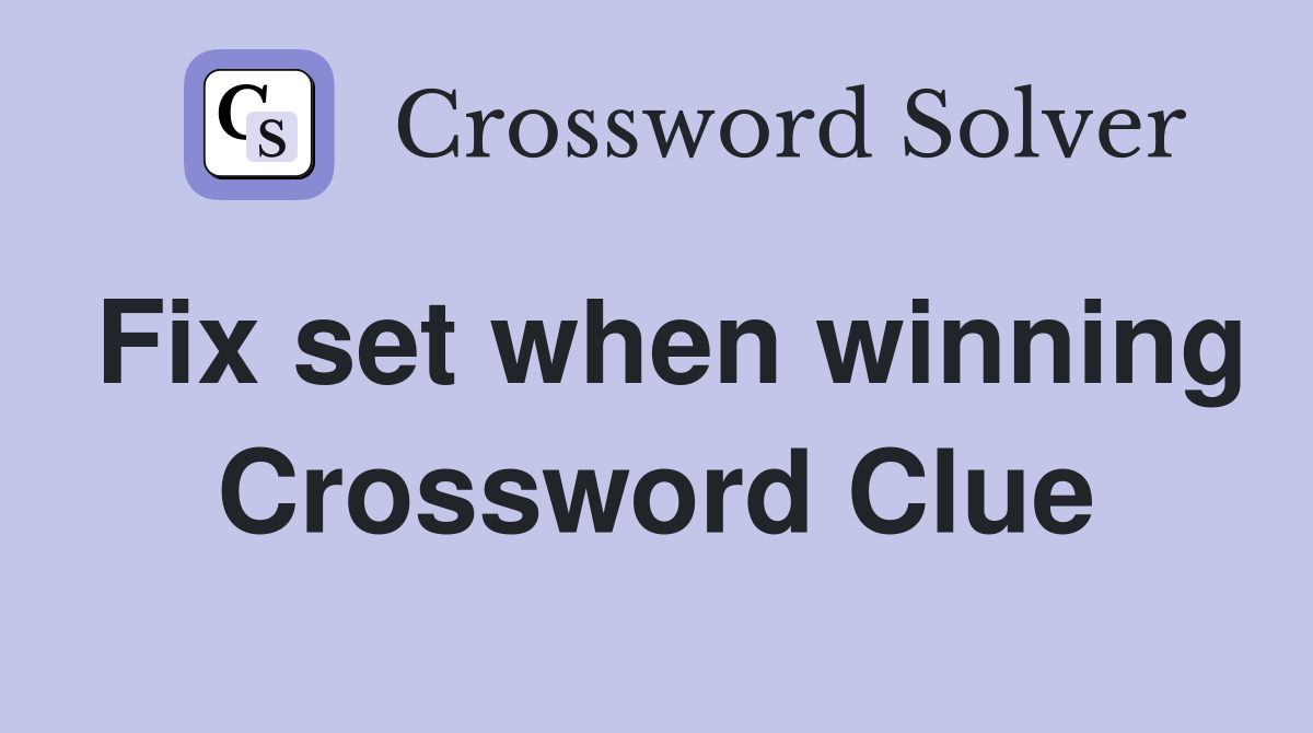 Fix set when winning Crossword Clue
