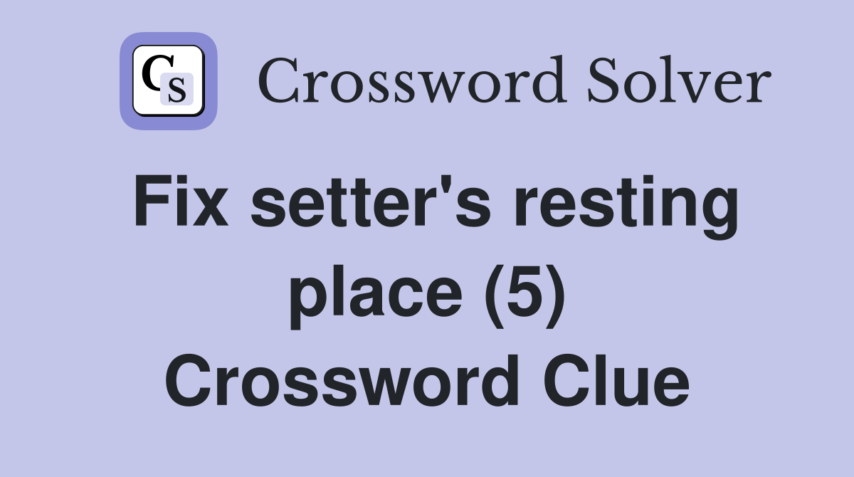 Fix setter's resting place (5) Crossword Clue