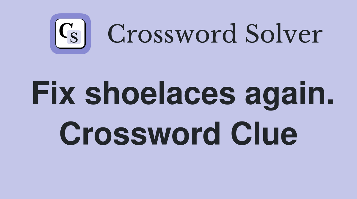 Fix shoelaces again. Crossword Clue