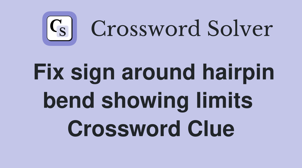 Fix sign around hairpin bend showing limits  Crossword Clue
