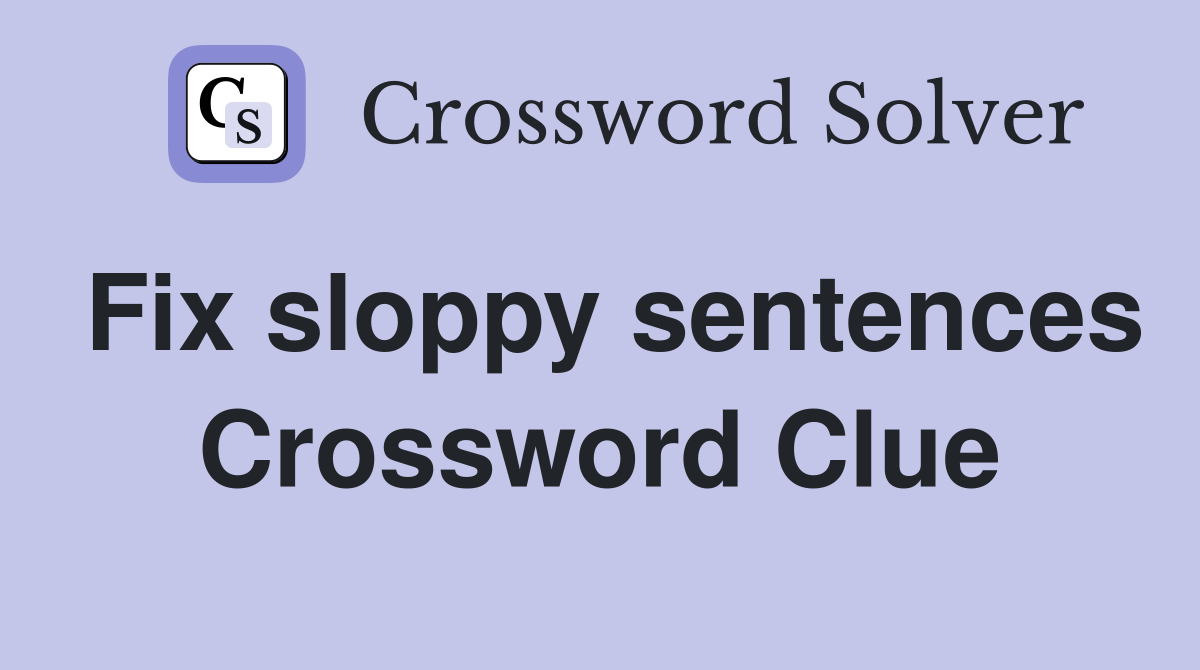 Fix sloppy sentences Crossword Clue